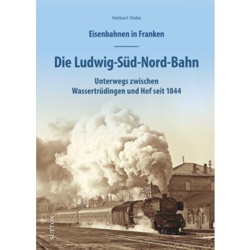 Eisenbahnen Franken: Die Ludwig-Süd-Nord