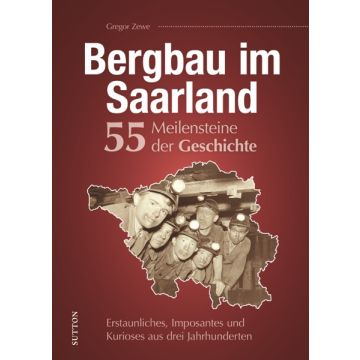 Bergbau Saarland. 55 Highlights