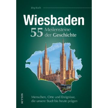 Wiesbaden. 55 Meilensteine Geschichte