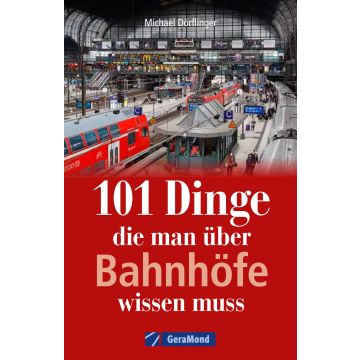 101 Dinge, die man über Bahnhöfe wissen