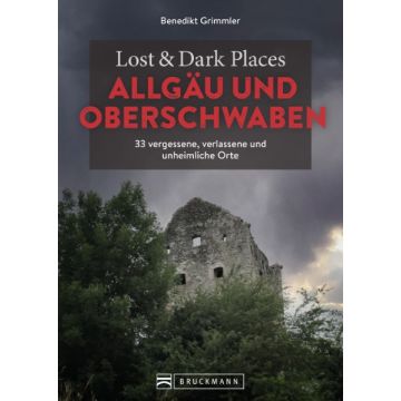 Lost & Dark Places Allgäu & Oberschwaben