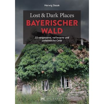 Lost & Dark Places Bayerischer Wald