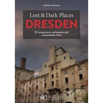 Lost & Dark Places Dresden und Umgebung