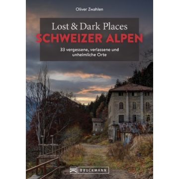 Lost & Dark Places Schweizer Alpen